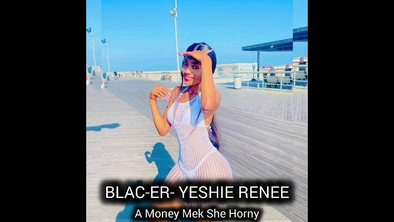 MONEY MEK SHE HORNY- BLACKER X YESHIE RENEE