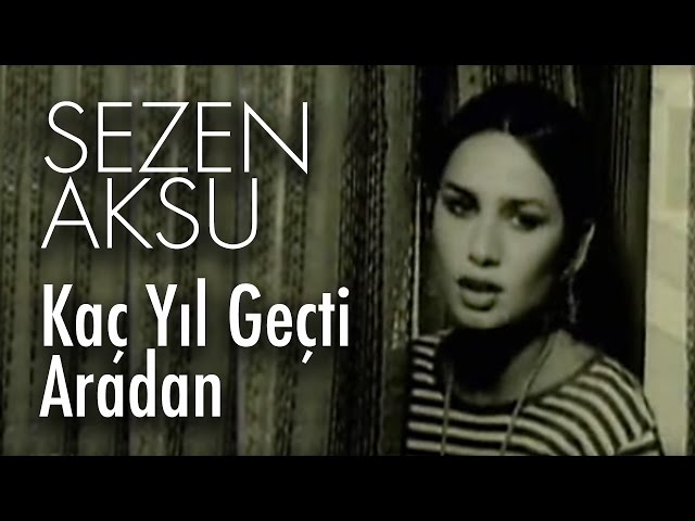 Sezen Aksu - Kaç Yil Geçti Aradan