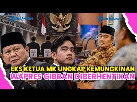 EKS KETUA MK UNGKAP KEMUNGKINAN WAPRES GIBRAN DIBERHENTIKAN, TIGA LEMBAGA JADI PENENTU