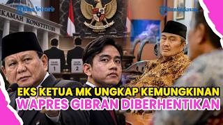 EKS KETUA MK UNGKAP KEMUNGKINAN WAPRES GIBRAN DIBERHENTIKAN, TIGA LEMBAGA JADI PENENTU