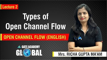 Types of Open Channel Flow | Lecture 2 | Open Channel Flow