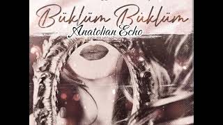 Anatolian Echo Büklüm Büklüm