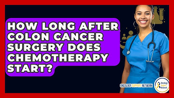 How Long After Colon Cancer Surgery Does Chemotherapy Start? - Oncology Support Network