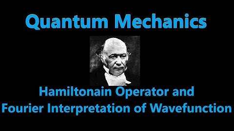 Hamiltonian Operator and Fourier Analysis | Quantum Mechanics