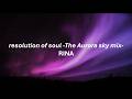 RINA - resolution of soul -The Aurora sky mix- (ENG/JP/ROM Lyrics)