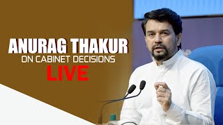 Press Briefing by Union Minister Anurag Thakur on Cabinet Decisions