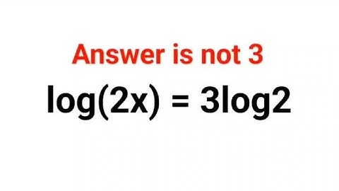 Log(2x) = 3log2 Answer is not 3. Literally 99% failed!.