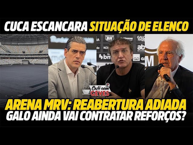 CUCA ESCANCARA SITUAÇÃO • ARENA MRV ADIOU • GALO AINDA VAI CONTRATAR? + NOTÍCIAS GALO |CAFÉ C/ GEVES