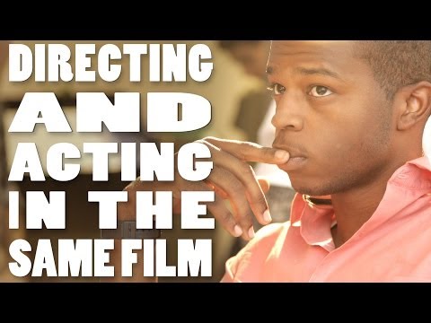 How To Direct A Movie: Directing And Acting In The Same Film