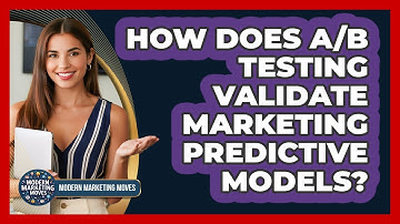 How Does A/B Testing Validate Marketing Predictive Models? - Modern Marketing Moves