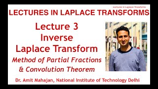 Lecture 3 Inverse Laplace Transforms (Method of Partial Fraction, Convolution) by Dr. Amit Mahajan
