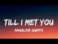 Angeline quinto  till i met you lyrics