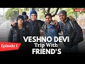 Veshno Devi Trip || Episode-1 || The Upender 