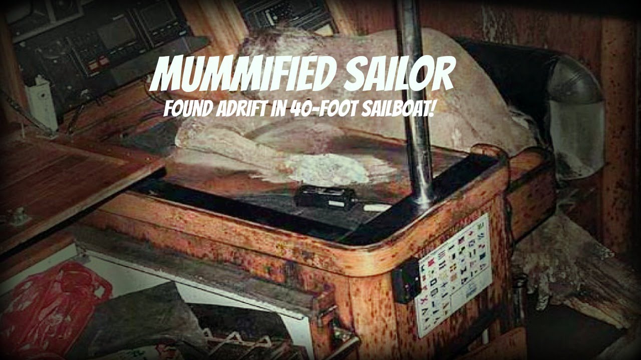 Mummified Sailor found in Sailboat!