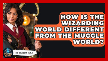 How Is the Wizarding World Different From the Muggle World? | The Wizarding Realm