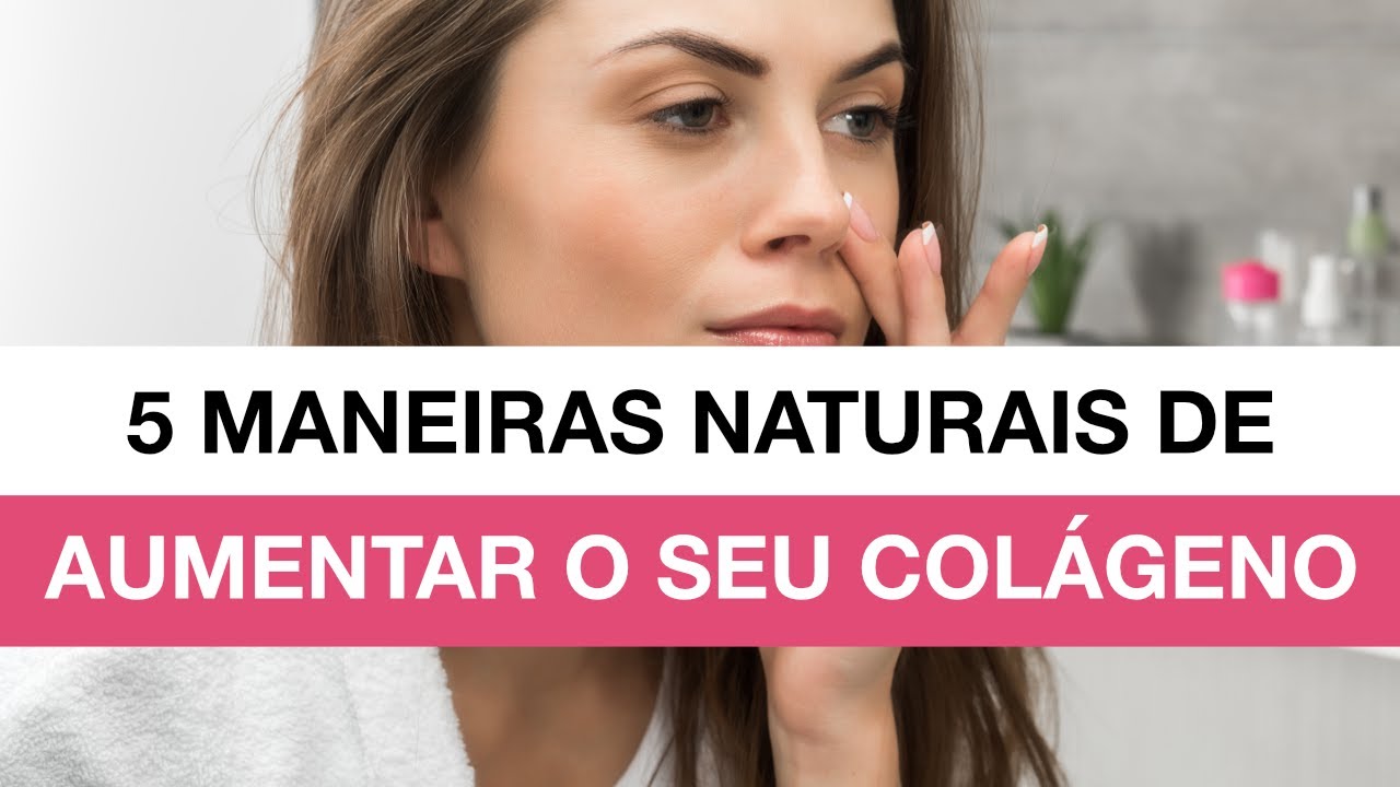 5 Maneiras Naturais de Aumentar o seu Colágeno - YouTube