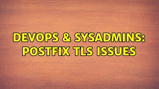 DevOps & SysAdmins: Postfix TLS Issues Details