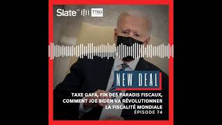 New Deal 74 : Comment Biden va révolutionner la fiscalité mondiale?