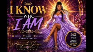 I Know Who I Am - Amiyah Grace