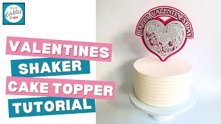Valentines Day Shaker Cake Topper Tutorial