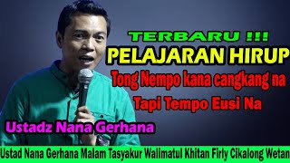 CERAMAH TERBARU !!! Pelajaran hirup | Ceramah Ustadz Nana Gerhana