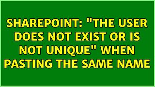 Sharepoint: "The user does not exist or is not unique" when pasting the same name (2 Solutions!!)