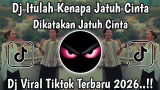 DJ ITULAH KENAPA JATUH CINTA DIKATAKAN JATUH VIRAL TIKTOK DJ DUNIA YANG NANTI TERBARU 2026 !! 