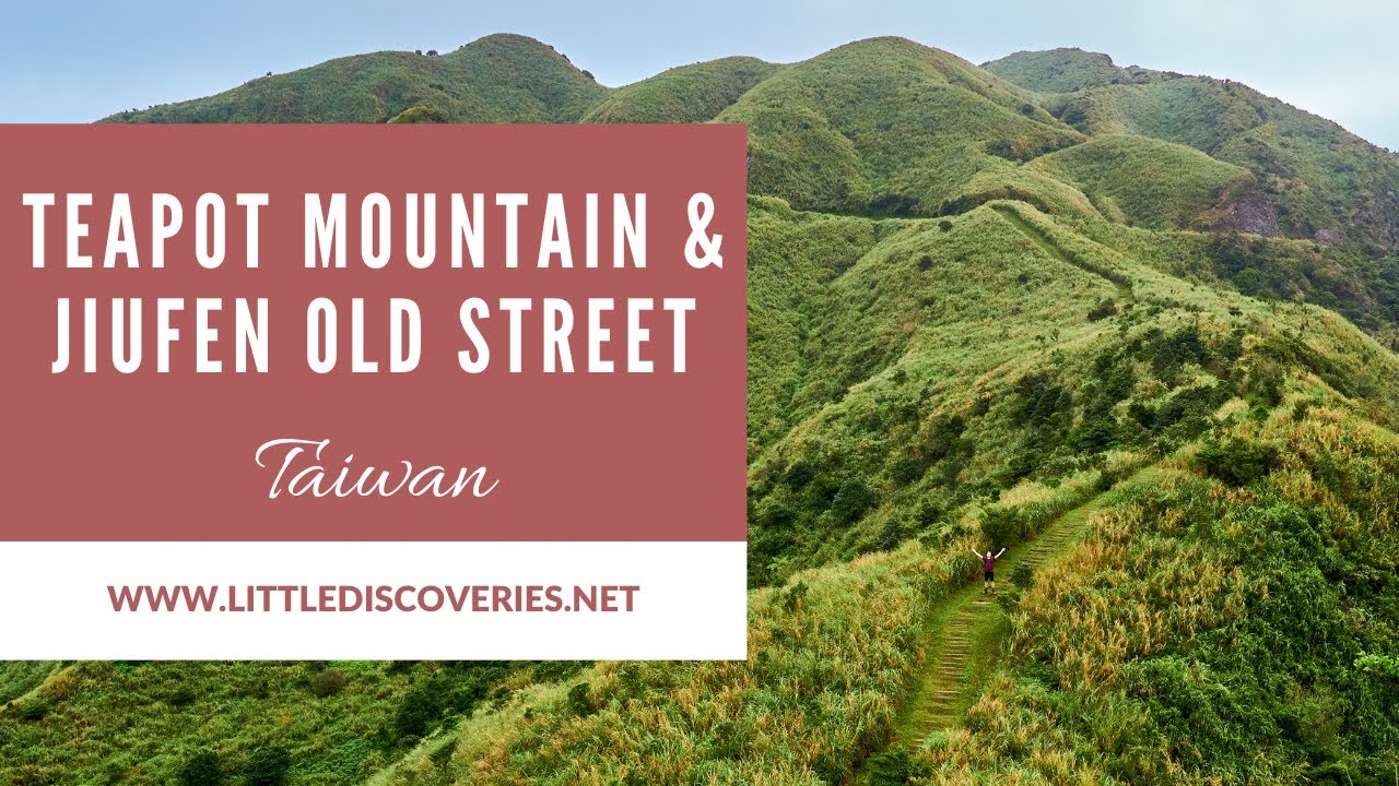 Teapot Mountain & Jiufen Old Street | Taiwan | Little Discoveries