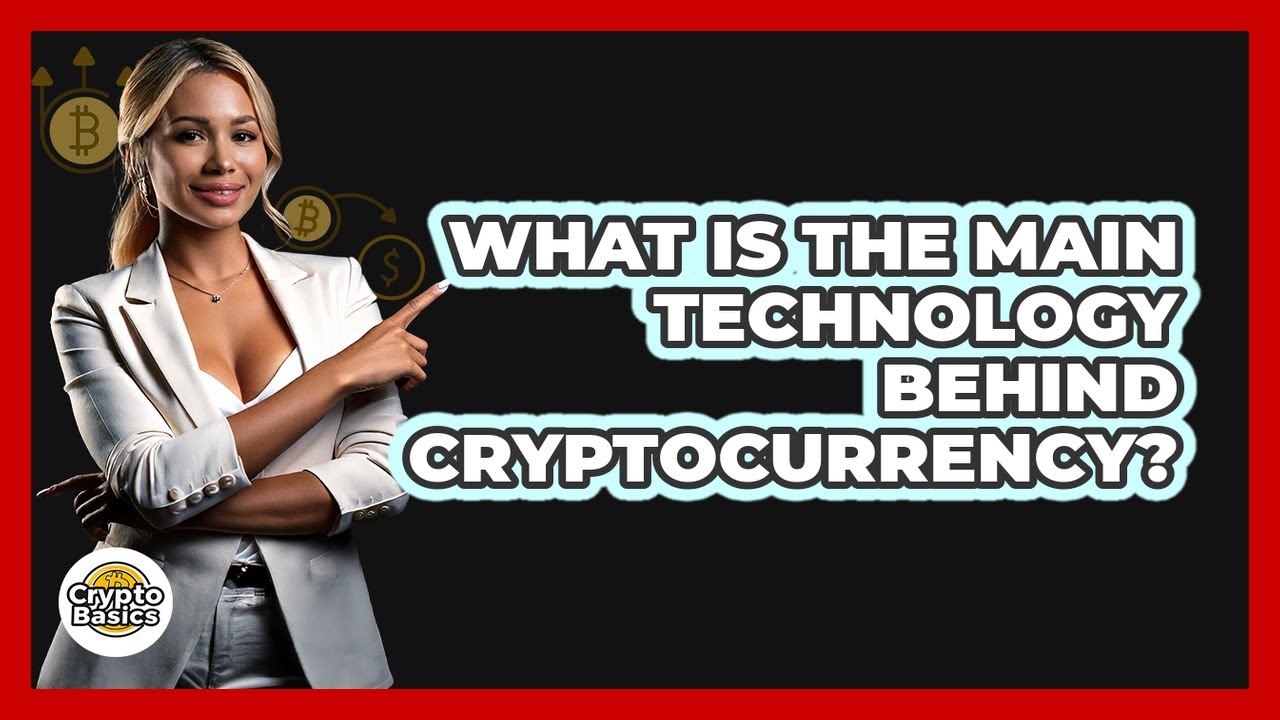 What Is The Main Technology Behind Cryptocurrency?
