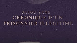 Aliou Sané - Chronique d’un prisonnier illégitime