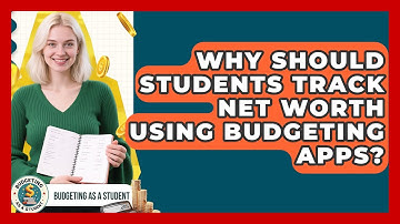 Why Should Students Track Net Worth Using Budgeting Apps? - Budgeting as a Student