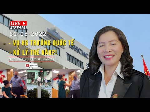 [Livestream] - VỤ HS TRƯỜNG QUỐC TẾ - XỬ LÝ THẾ NÀO?!