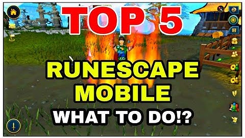 RuneScape 3 Mobile! TOP 5 THINGS TO DO!!