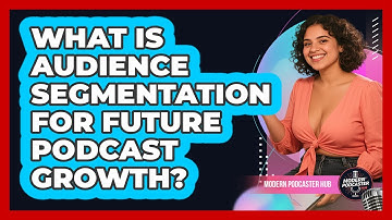 What Is Audience Segmentation For Future Podcast Growth? - Modern Podcaster Hub