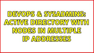 DevOps & SysAdmins: Active Directory with nodes in multiple IP Addresses (4 Solutions!!)