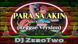 PARA SA AKIN (SITTI NAVARROO) | REGGAE VERSION | DJ ZeroTwo
