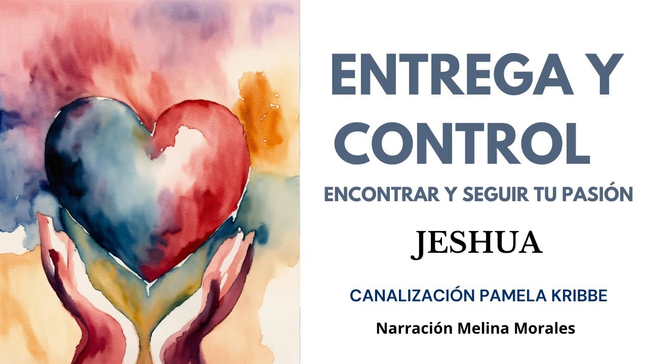 CONTROL Y ENTREGA💗💫Encuentra y sigue tu Pasión en la Vida 💌JESHUA🦋Canalización Pamela Kribbe
