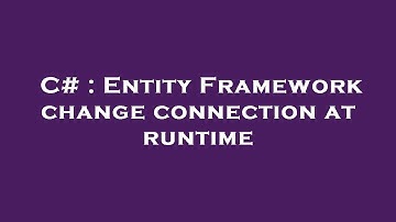 C# : Entity Framework change connection at runtime