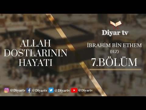 Allah Dostlarının Hayatı (7.Bölüm – İbrahim Bin Ethem)