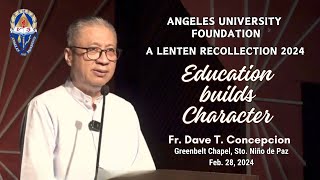 EDUCATION BUILDS CHARACTER - A Lenten Recollection by Fr. Dave Concepcion at Angeles University