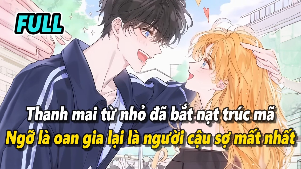 AUDIO FULL | THANH MAI TỪ NHỎ ĐÃ BẮT NẠT TRÚC MÃ, NGỠ LÀ OAN GIA LẠI LÀ NGƯỜI CẬU SỢ MẤT NHẤT | SATN