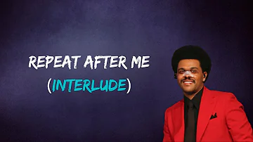 The Weeknd - Repeat After Me (Interlude) (Lyrics)