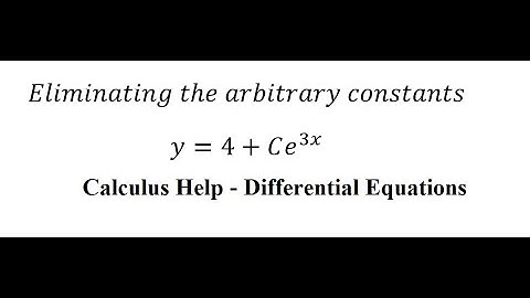 Calculus Help: Eliminating the arbitrary constants - y=4+Ce^3x - Techniques