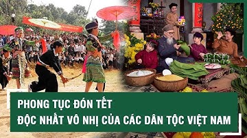 Phong tục đón Tết Nguyên đán “độc nhất vô nhị” ở một số dân tộc của Việt Nam | SKĐS