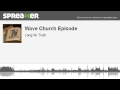 Wave Church Episode (part 1 of 3, made with Spreaker)