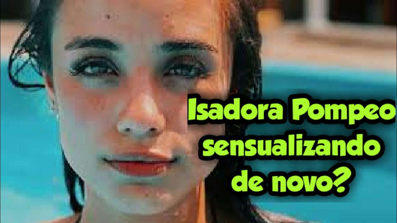 Isadora Pompeo Sensualizando De Novo Youtube