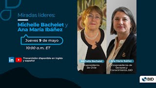 Miradas líderes: Michelle Bachelet y Ana María Ibáñez