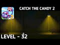 Catch The Candy 2 Level 32 Walkthrough Solution Gameplay Catch The Candy 2 Level 32 Walkthrough Solution Gameplay