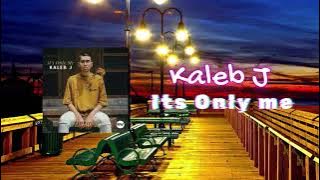 Its Only Me - Kaleb J (High Quality Audio) Suara Jernih