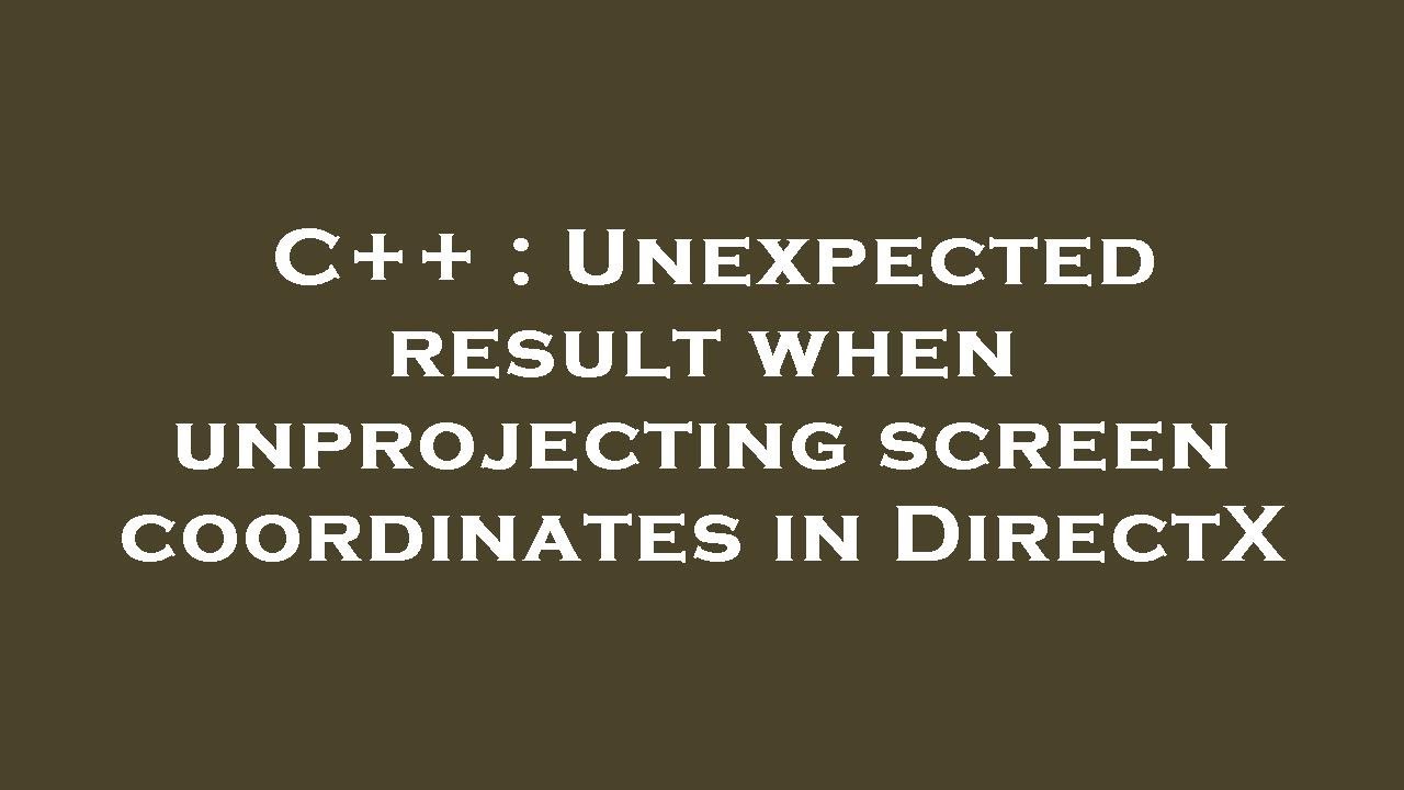 C++ : Unexpected result when unprojecting screen coordinates in DirectX ...